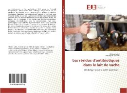 Les résidus d'antibiotiques dans le lait de vache di Mounir Labdi, Abdeldjalil Guerrab edito da Éditions universitaires européennes
