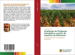 Avaliação da Produção Energética a partir de Ligninas da Biomassa di Diogo José Horst edito da Novas Edições Acadêmicas