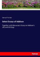 Select Essays of Addison di Samuel Thurber edito da hansebooks