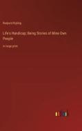 Life's Handicap; Being Stories of Mine Own People di Rudyard Kipling edito da Outlook Verlag