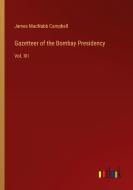 Gazetteer of the Bombay Presidency di James Macnabb Campbell edito da Outlook Verlag