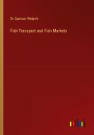 Fish Transport and Fish Markets di Spencer Walpole edito da Outlook Verlag
