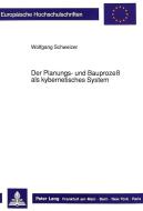 Der Planungs- und Bauprozeß als kybernetisches System di Wolfgang Schweizer edito da Lang, Peter GmbH