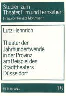 Theater der Jahrhundertwende in der Provinz am Beispiel des Stadttheaters Düsseldorf di Lutz Hennrich edito da Lang, Peter GmbH