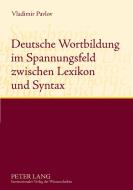 Deutsche Wortbildung im Spannungsfeld zwischen Lexikon und Syntax di Vladimir Pavlov edito da Lang, Peter GmbH