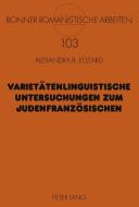 Varietätenlinguistische Untersuchungen zum Judenfranzösischen di Alexandra B. Edzard edito da Lang, Peter GmbH