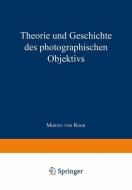 Theorie und Geschichte des Photographischen Objektivs di Moritz Von Rohr edito da Springer Berlin Heidelberg