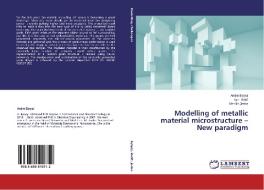 Modelling of metallic material microstructure - New paradigm di Arsim Bytyqi, Igor Belic, Monika Jenko edito da LAP Lambert Academic Publishing