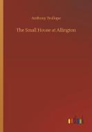 The Small House at Allington di Anthony Trollope edito da Outlook Verlag