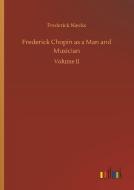 Frederick Chopin as a Man and Musician di Frederick Niecks edito da Outlook Verlag