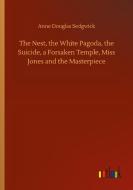 The Nest, the White Pagoda, the Suicide, a Forsaken Temple, Miss Jones and the Masterpiece di Anne Douglas Sedgwick edito da Outlook Verlag