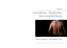 Overdrive - Erotische Sex-Geschichten di Sam Smith edito da Books on Demand