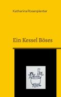 Ein Kessel Böses di Katharina Rosenplenter edito da Books on Demand