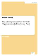 Finanzierungsmodelle von Nonprofit Organisationen in Theorie und Praxis di Henning Rohweder edito da Diplom.de