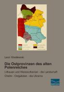 Die Ostprovinzen des alten Polenreiches di Leon Wasilewski edito da Fachbuchverlag Dresden