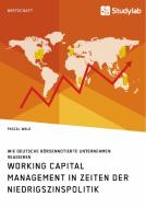 Working Capital Management in Zeiten der Niedrigszinspolitik. Wie deutsche börsennotierte Unternehmen reagieren di Pascal Wald edito da Studylab