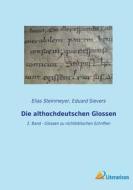 Die althochdeutschen Glossen di Eduard Sievers, Elias Steinmeyer edito da Literaricon Verlag