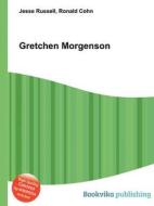 Gretchen Morgenson di Jesse Russell, Ronald Cohn edito da Book On Demand Ltd.