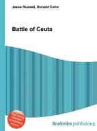 Battle Of Ceuta di Jesse Russell, Ronald Cohn edito da Book On Demand Ltd.