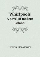 Whirlpools A Novel Of Modern Poland. di Sienkiewicz Henryk, Max A Drezmal edito da Book On Demand Ltd.