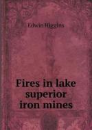 Fires In Lake Superior Iron Mines di Edwin Higgins edito da Book On Demand Ltd.