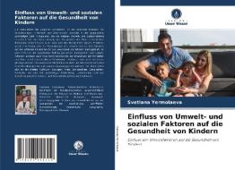 Einfluss von Umwelt- und sozialen Faktoren auf die Gesundheit von Kindern di Svetlana Yermolaeva edito da Verlag Unser Wissen