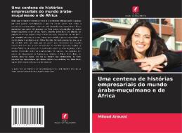 Uma centena de histórias empresariais do mundo árabe-muçulmano e de África di Miloud Aroussi edito da Edições Nosso Conhecimento