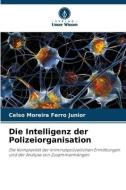 Die Intelligenz der Polizeiorganisation di Celso Moreira Ferro Junior edito da Verlag Unser Wissen
