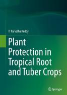 Plant Protection in Tropical Root and Tuber Crops di P. Parvatha Reddy edito da Springer, India, Private Ltd