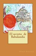 El secreto de Babulandia di Tomas Sanchez Sanchez edito da LIGHTNING SOURCE INC
