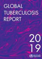 Global Tuberculosis Report 2019 di World Health Organization edito da WORLD HEALTH ORGN