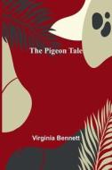 The Pigeon Tale di Virginia Bennett edito da Alpha Editions