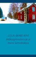 Jääkaapinsulattaja ja muita kertomuksia di Ulla-Mari Kivi edito da Books on Demand