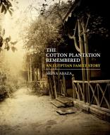 The Cotton Plantation Remembered: An Egyptian Family Story di Mona Abaza edito da AMER UNIV IN CAIRO PR
