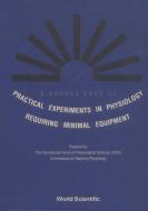 A Source Book of Practical Experiments in Physiology Requiring Minimal Equipment edito da WORLD SCIENTIFIC PUB CO INC
