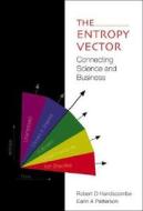 Entropy Vector, The: Connecting Science And Business di Handscombe Robert D edito da World Scientific