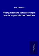 Über Jurassische Versteinerungen aus der argentinischen Cordillere di Carl Gottsche edito da TP Verone Publishing