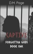 Captive (Forgotten Gods Reverse Harem Book One) di Page D. M. Page edito da Independently Published