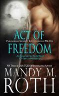 Act Of Freedom di Mandy M Roth edito da Independently Published