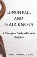 Lunch Pail And Hair Knots di Overstreet Sherri Overstreet edito da Independently Published