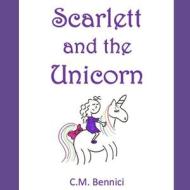 Scarlett And The Unicorn di Bennici C.M. Bennici edito da Independently Published