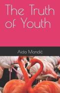 The Truth Of Youth di Mandic Aida Mandic edito da Independently Published