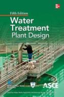 Water Treatment Plant Design, Fifth Edition di N/A American Water Works Association edito da McGraw-Hill Education