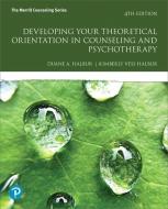 Developing Your Theoretical Orientation in Counseling and Psychotherapy di Duane A. Halbur, Kimberly Vess Halbur edito da Pearson Education (US)