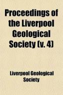 Proceedings Of The Liverpool Geological Society (volume 4) di Liverpool Geological Society edito da General Books Llc