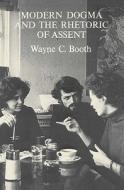 Modern Dogma & the Rhetoric of Assent di Wayne C. Booth edito da University of Chicago Press