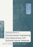 Solving Problems In Environmental Engineering And Geosciences With Artificial Neural Networks di Farid U. Dowla, Leah L. Rogers edito da Mit Press Ltd