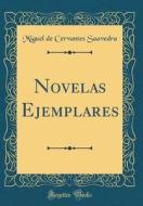 Novelas Ejemplares (Classic Reprint) di Miguel De Cervantes Saavedra edito da Forgotten Books