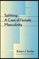 Splitting - A Case of Female Masculinity di Robert J. Stoller edito da Yale University Press