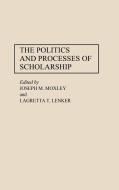 The Politics and Processes of Scholarship di Lagretta Lenker, Joseph M. Moxley edito da Greenwood Press